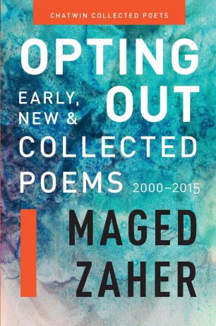 Maged Zaher Opting Out. Early, New, and Collected Poems 2000-2015