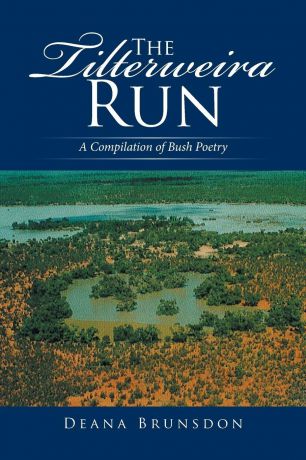 Deana Brunsdon The Tilterweira Run. A Compilation of Bush Poetry