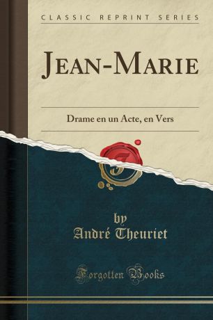 André Theuriet Jean-Marie. Drame en un Acte, en Vers (Classic Reprint)