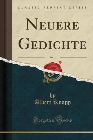 Albert Knapp Neuere Gedichte, Vol. 1 (Classic Reprint)