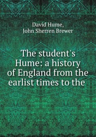 David Hume The student.s Hume: a history of England from the earlist times to the .