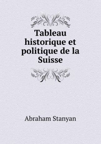 Abraham Stanyan Tableau historique et politique de la Suisse