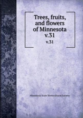 Trees, fruits, and flowers of Minnesota. v.31