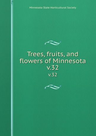 Trees, fruits, and flowers of Minnesota. v.32