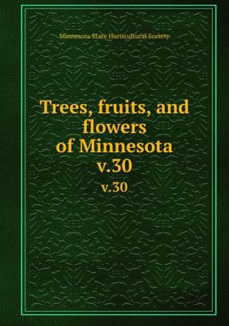 Trees, fruits, and flowers of Minnesota. v.30