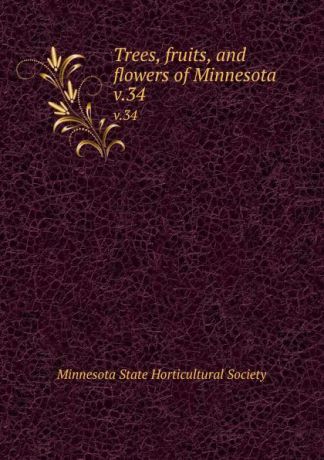 Trees, fruits, and flowers of Minnesota. v.34