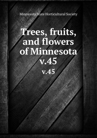 Trees, fruits, and flowers of Minnesota. v.45