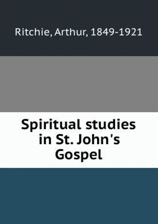 Arthur Ritchie Spiritual studies in St. John.s Gospel