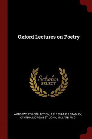 Wordsworth Collection, A C. 1851-1935 Bradley, Cynthia Morgan St. John Oxford Lectures on Poetry