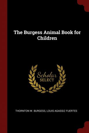 Thornton W. Burgess, Louis Agassiz Fuertes The Burgess Animal Book for Children