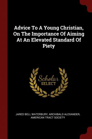 Jared Bell Waterbury, Archibald Alexander Advice To A Young Christian, On The Importance Of Aiming At An Elevated Standard Of Piety