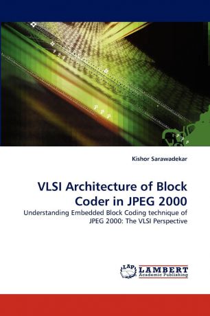 Kishor Sarawadekar VLSI Architecture of Block Coder in JPEG 2000
