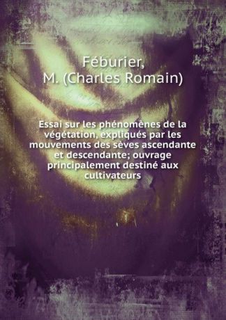 Charles Romain Féburier Essai sur les phenomenes de la vegetation