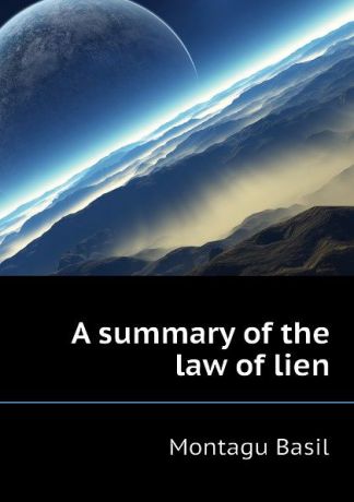 Montagu Basil A summary of the law of lien