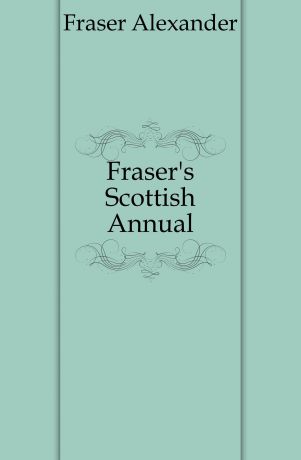 Fraser Alexander Fraser.s Scottish Annual