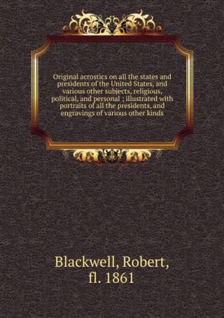 Robert Blackwell Original acrostics on all the states and presidents of the United States