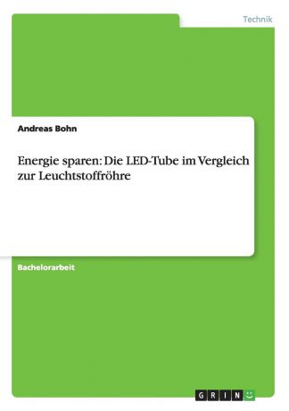 Andreas Bohn Energie sparen. Die LED-Tube im Vergleich zur Leuchtstoffrohre