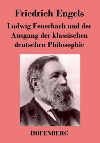 Friedrich Engels Ludwig Feuerbach und der Ausgang der klassischen deutschen Philosophie