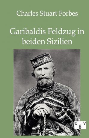 Charles Stuart Forbes Garibaldis Feldzug in beiden Sizilien