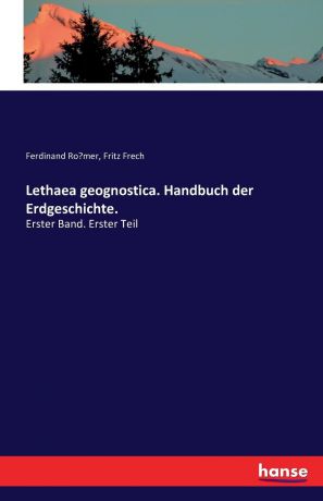 Ferdinand Römer, Fritz Frech Lethaea geognostica. Handbuch der Erdgeschichte.