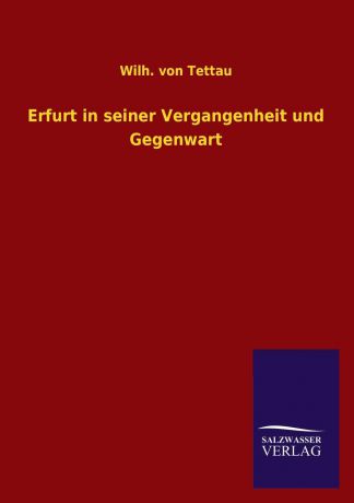 Wilh. von Tettau Erfurt in seiner Vergangenheit und Gegenwart