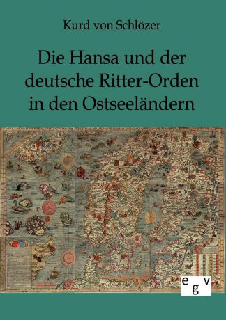 Kurd von Schlözer Die Hansa und der deutsche Ritter-Orden in den Ostseelandern