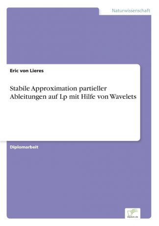 Eric von Lieres Stabile Approximation partieller Ableitungen auf Lp mit Hilfe von Wavelets