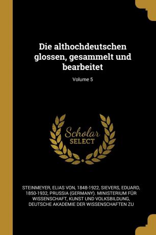 Sievers Eduard 1850-1932 Die althochdeutschen glossen, gesammelt und bearbeitet; Volume 5