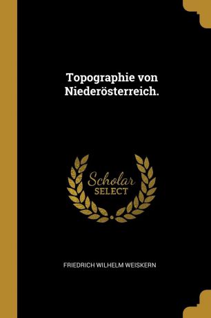 Friedrich Wilhelm Weiskern Topographie von Niederosterreich.