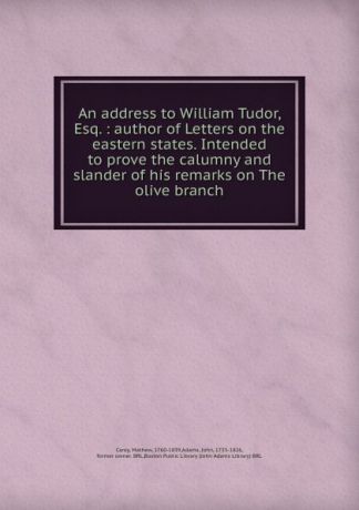 Mathew Carey An address to William Tudor, Esq.
