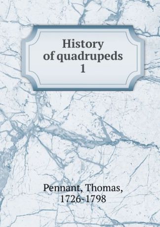 Thomas Pennant History of quadrupeds
