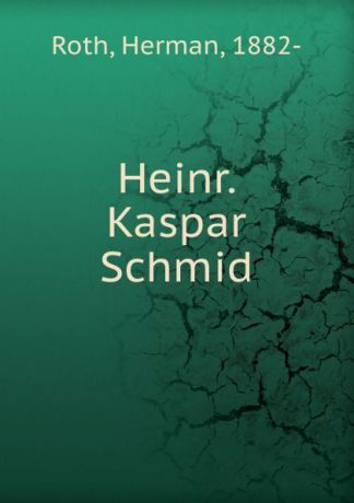 Herman Roth Heinr. Kaspar Schmid