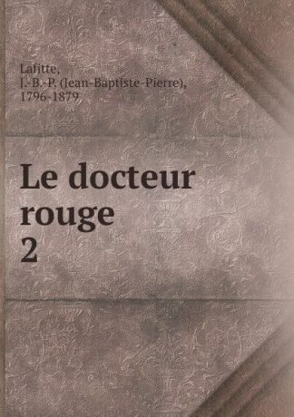 Jean-Baptiste-Pierre Lafitte Le docteur rouge
