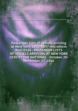 Passenger lists of vessels arriving at New York, 1820-1897 microform