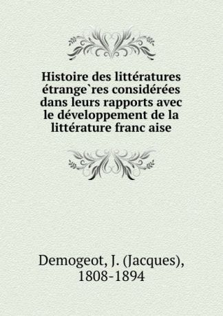 Jacques Demogeot Histoire des litteratures etrangeres considerees dans leurs rapports avec le developpement de la litterature francaise