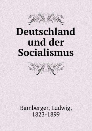 Ludwig Bamberger Deutschland und der Socialismus