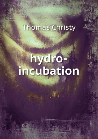 Thomas Christy Hydro-incubation