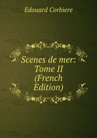 Edouard Corbiere Scenes de mer: Tome II (French Edition)