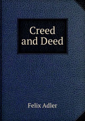 Felix Adler Creed and Deed
