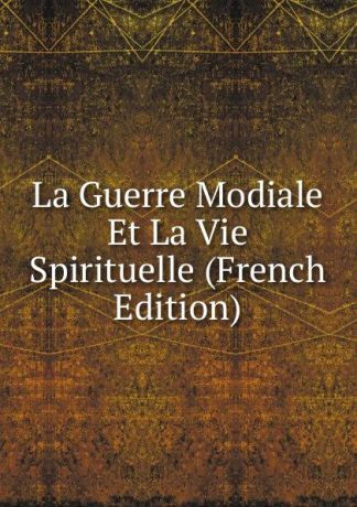 La Guerre Modiale Et La Vie Spirituelle (French Edition)