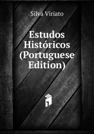 Silva Viriato Estudos Historicos (Portuguese Edition)