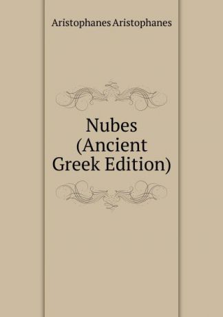 Aristophanis Ranae Nubes (Ancient Greek Edition)