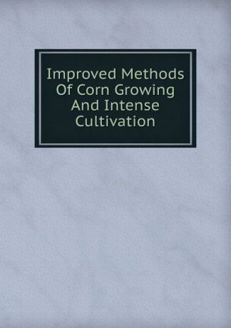 Improved Methods Of Corn Growing And Intense Cultivation
