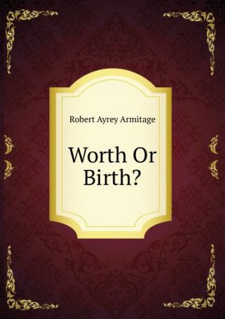 Robert Ayrey Armitage Worth Or Birth.