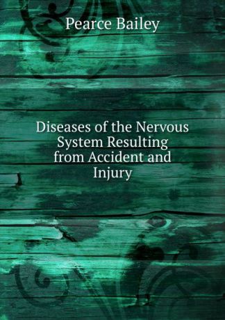 Pearce Bailey Diseases of the Nervous System Resulting from Accident and Injury