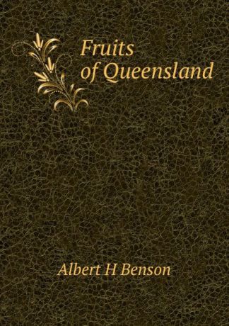 Albert H Benson Fruits of Queensland