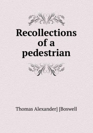 Thomas Alexander] [Boswell Recollections of a pedestrian