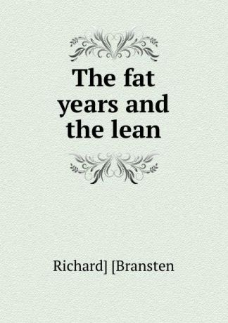 Richard] [Bransten The fat years and the lean