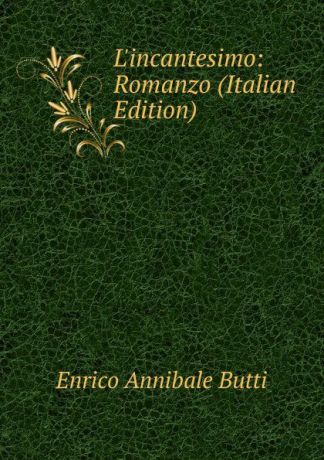 Enrico Annibale Butti L.incantesimo: Romanzo (Italian Edition)