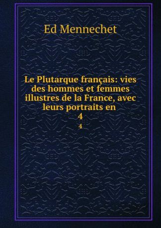 Ed. Mennechet Le Plutarque francais. 4